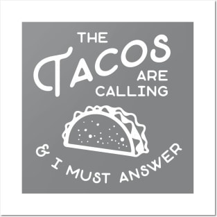 The Tacos are Calling and I Must Answer Posters and Art